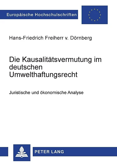 Die Kausalitaetsvermutung im deutschen Umwelthaftungsrecht: Juristische und oekonomische Analyse