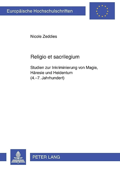 Religio et sacrilegium: Studien zur Inkriminierung von Magie, Haeresie und Heidentum (4.-7. Jahrhundert)
