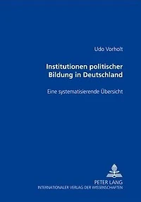 Institutionen politischer Bildung in Deutschland: Eine systematisierende Uebersicht