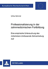 Professionalisierung in der zahnmedizinischen Fortbildung: Eine empirische Untersuchung des "Initiativkreis Umfassende Zahnerhaltung (IUZ)"