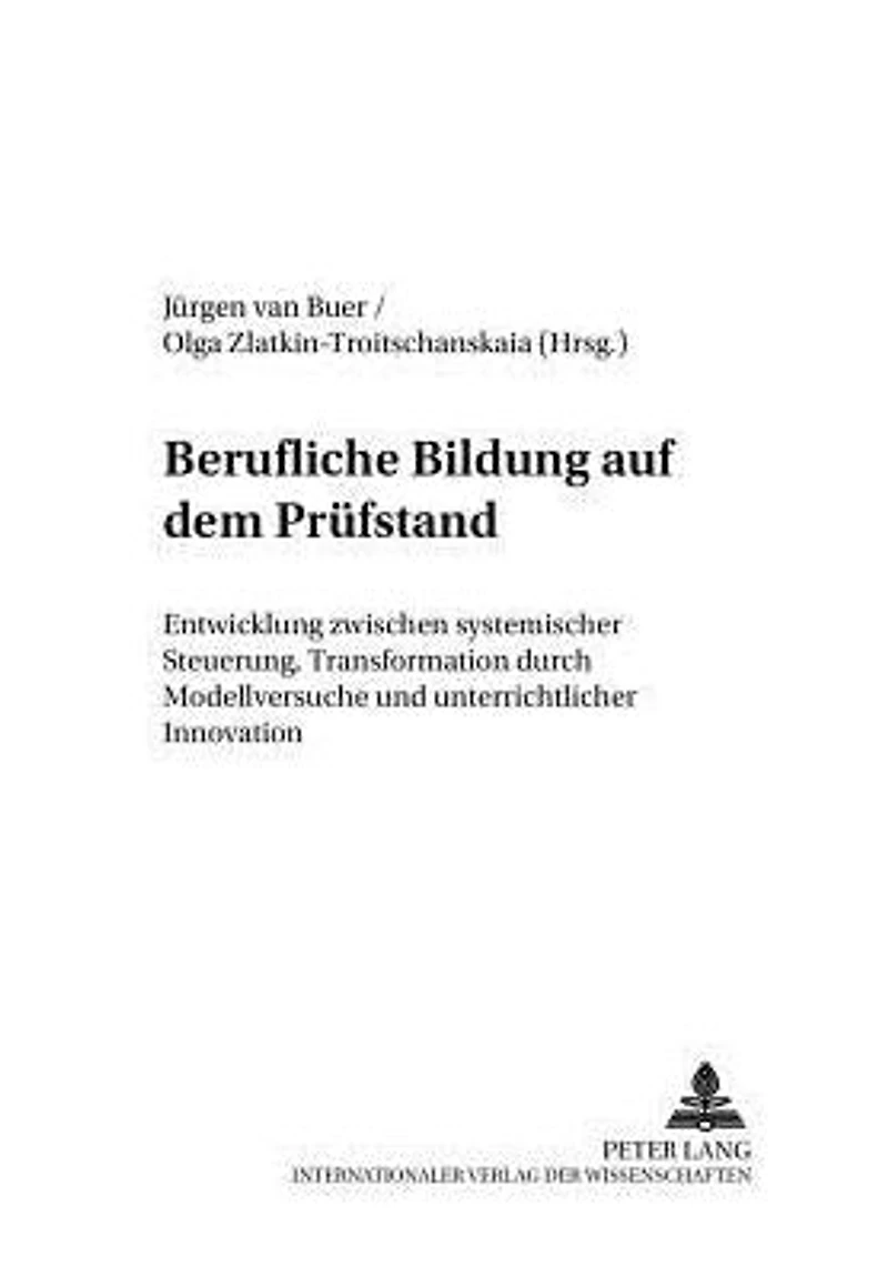 Berufliche Bildung auf dem Pruefstand: Entwicklung zwischen systemischer Steuerung, Transformation durch Modellversuche und unterrichtlicher Innovation