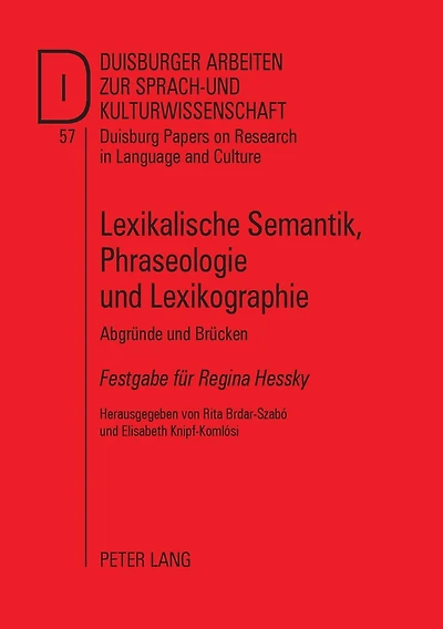 Lexikalische Semantik, Phraseologie und Lexikographie: Abgruende und Bruecken- Festgabe fuer Regina Hessky