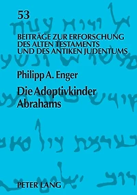 Die Adoptivkinder Abrahams: Eine exegetische Spurensuche zur Vorgeschichte des Proselytentums
