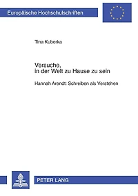 Versuche, in der Welt zu Hause zu sein: Hannah Arendt: Schreiben als Verstehen