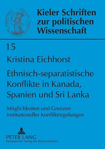 Ethnisch-separatistische Konflikte in Kanada, Spanien und Sri Lanka: Moeglichkeiten und Grenzen institutioneller Konfliktregelungen
