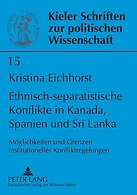 Ethnisch-separatistische Konflikte in Kanada, Spanien und Sri Lanka: Moeglichkeiten und Grenzen institutioneller Konfliktregelungen