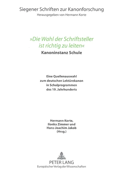 «Die Wahl der Schriftsteller ist richtig zu leiten»: Kanoninstanz Schule. Eine Quellenauswahl zum deutschen Lektuerekanon in Schulprogrammen des 19. Jahrhunderts