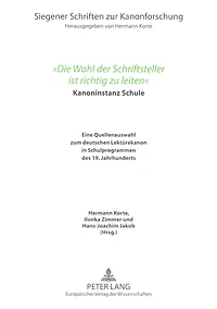 «Die Wahl der Schriftsteller ist richtig zu leiten»: Kanoninstanz Schule. Eine Quellenauswahl zum deutschen Lektuerekanon in Schulprogrammen des 19. Jahrhunderts