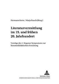 Literaturvermittlung im 19. und fruehen 20. Jahrhundert: Vortraege des 1. Siegener Symposions zur literaturdidaktischen Forschung