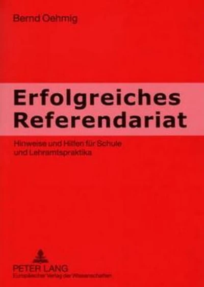 Erfolgreiches Referendariat: Hinweise und Hilfen fuer Schule und Lehramtspraktika