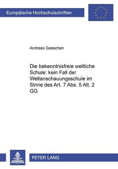 Die «bekenntnisfreie weltliche Schule» : kein Fall der «Weltanschauungsschule» im Sinne des Art. 7 Abs. 5 Alt. 2 GG?: Darstellung des inhaltlichen Bedeutungswandels der Begriffe «bekenntnisfreie Schule» und «Weltanschauungsschule» von Weimar bis heute und