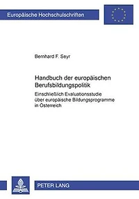 Handbuch der europaeischen Berufsbildungspolitik: Einschließlich Evaluationsstudie ueber europaeische Bildungsprogramme in Oesterreich