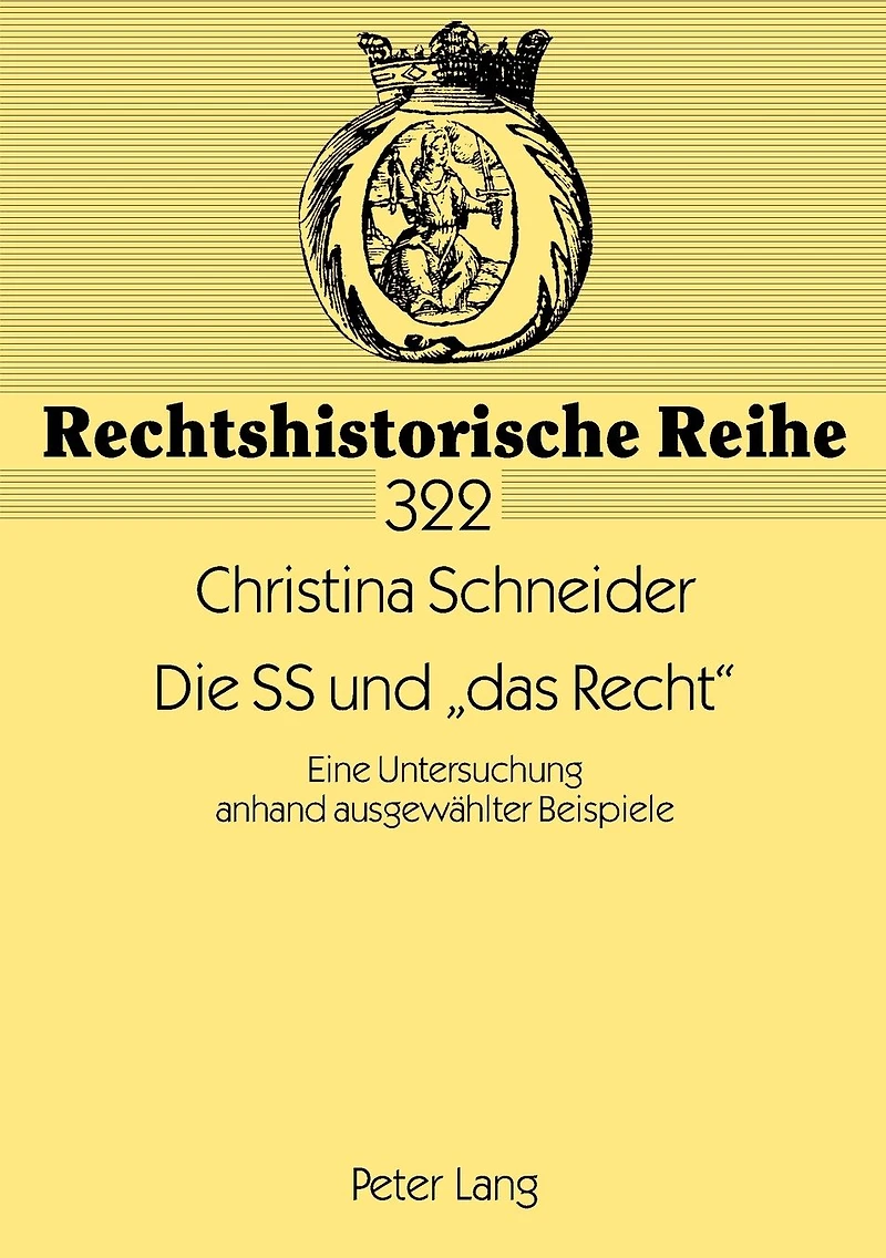Die SS und «das Recht»: Eine Untersuchung anhand ausgewaehlter Beispiele