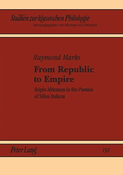 From Republic to Empire: Scipio Africanus in the "Punica" of Silius Italicus