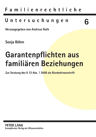 Garantenpflichten aus familiaeren Beziehungen: Zur Deutung des § 13 Abs. 1 StGB als Blankettvorschrift