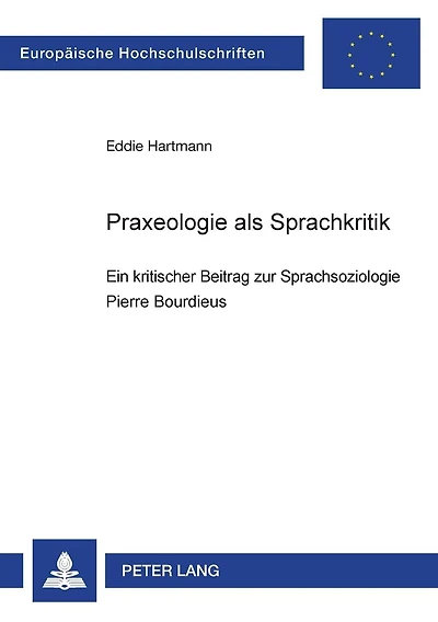 Praxeologie als Sprachkritik: Ein kritischer Beitrag zur Sprachsoziologie Pierre Bourdieus