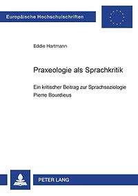 Praxeologie als Sprachkritik: Ein kritischer Beitrag zur Sprachsoziologie Pierre Bourdieus