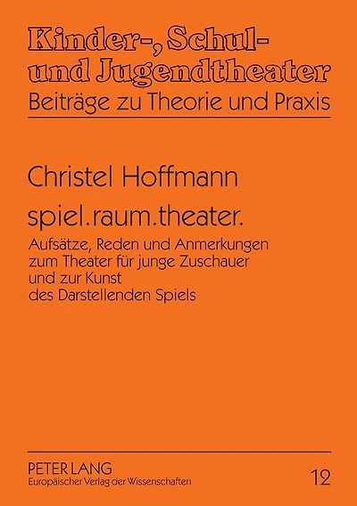 spiel.raum.theater.: Aufsaetze, Reden und Anmerkungen zum Theater fuer junge Zuschauer und zur Kunst des Darstellenden Spiels