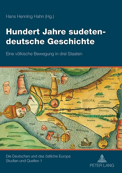Hundert Jahre sudetendeutsche Geschichte: Eine voelkische Bewegung in drei Staaten