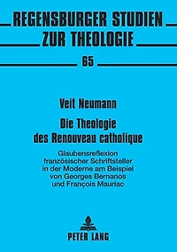 Die Theologie des Renouveau catholique: Glaubensreflexion franzoesischer Schriftsteller in der Moderne- am Beispiel von Georges Bernanos und François Mauriac