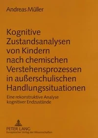 Kognitive Zustandsanalysen von Kindern nach chemischen Verstehensprozessen in außerschulischen Handlungssituationen: Eine rekonstruktive Analyse kognitiver Endzustaende