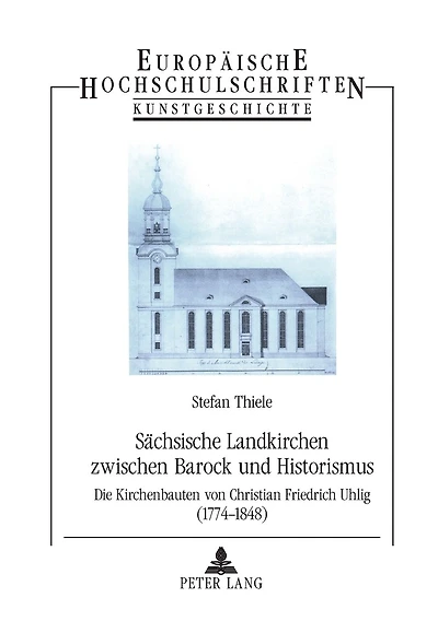 Saechsische Landkirchen zwischen Barock und Historismus: Die Kirchenbauten von Christian Friedrich Uhlig (1774-1848)