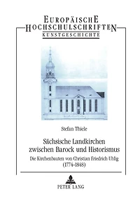 Saechsische Landkirchen zwischen Barock und Historismus: Die Kirchenbauten von Christian Friedrich Uhlig (1774-1848)