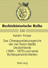 Das Oberappellationsgericht der vier freien Staedte Deutschlands (1820-1879) und seine Richterpersoenlichkeiten