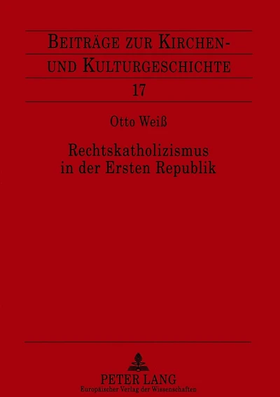 Rechtskatholizismus in der Ersten Republik: Zur Ideenwelt der oesterreichischen Kulturkatholiken 1918-1934