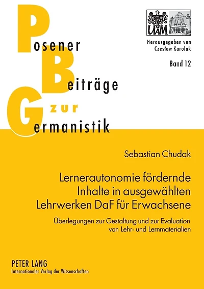 Lernerautonomie foerdernde Inhalte in ausgewaehlten Lehrwerken DaF fuer Erwachsene: Ueberlegungen zur Gestaltung und zur Evaluation von Lehr- und Lernmaterialien