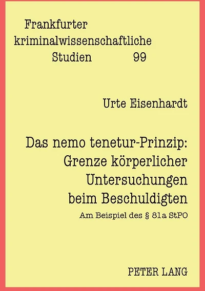 Das nemo tenetur-Prinzip: Grenze koerperlicher Untersuchungen beim Beschuldigten: Am Beispiel des § 81a StPO