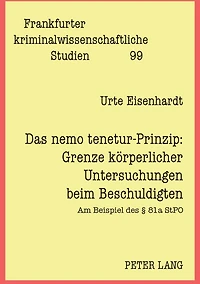 Das nemo tenetur-Prinzip: Grenze koerperlicher Untersuchungen beim Beschuldigten: Am Beispiel des § 81a StPO