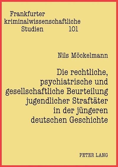 Die rechtliche, psychiatrische und gesellschaftliche Beurteilung jugendlicher Straftaeter in der juengeren deutschen Geschichte: Eine Analyse anhand zweier Strafverfahren mit Gutachten des Psychiaters Ernst Ruedin aus den Jahren 1915/1917 unter Beruecksic