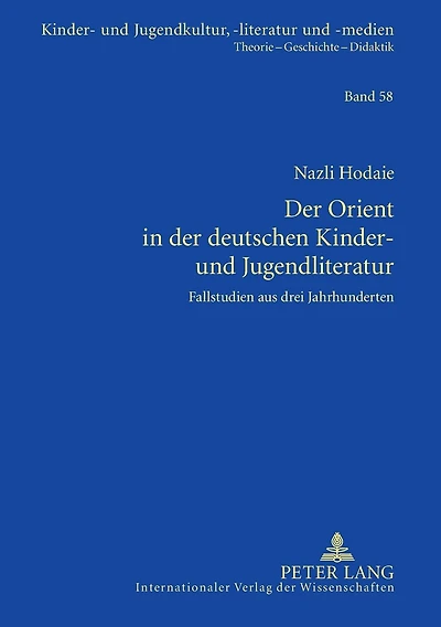 Der Orient in der deutschen Kinder- und Jugendliteratur: Fallstudien aus drei Jahrhunderten