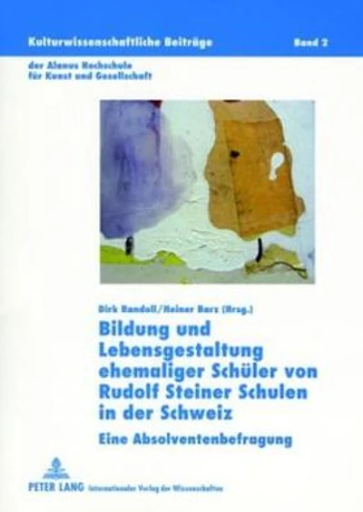 Bildung und Lebensgestaltung ehemaliger Schueler von Rudolf Steiner Schulen in der Schweiz: Eine Absolventenbefragung