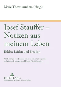 Josef Stauffer - Notizen aus meinem Leben: Erlebte Leiden und Freuden