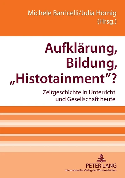 Aufklaerung, Bildung, «Histotainment»?: Zeitgeschichte in Unterricht und Gesellschaft heute