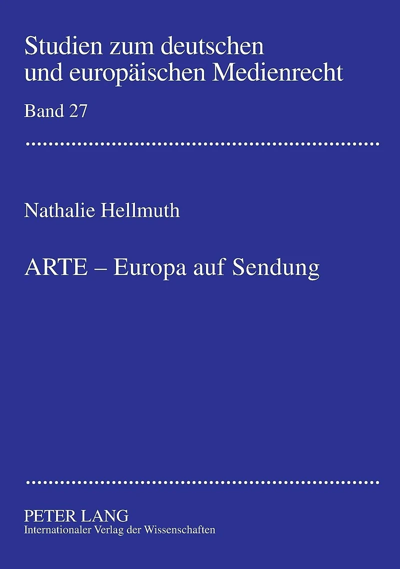 ARTE - Europa auf Sendung: Verfassungsrechtliche Rahmenbedingungen fuer die Beteiligung von ARD und ZDF an supranationalen Gemeinschaftssendern am Beispiel des Europaeischen Kulturkanals ARTE