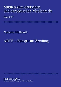 ARTE - Europa auf Sendung: Verfassungsrechtliche Rahmenbedingungen fuer die Beteiligung von ARD und ZDF an supranationalen Gemeinschaftssendern am Beispiel des Europaeischen Kulturkanals ARTE