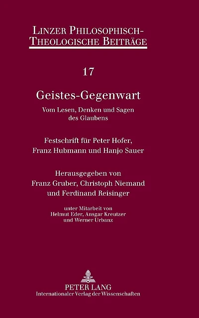 Geistes-Gegenwart: Vom Lesen, Denken und Sagen des Glaubens- Festschrift fuer Peter Hofer, Franz Hubmann und Hanjo Sauer