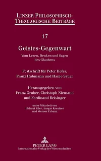 Geistes-Gegenwart: Vom Lesen, Denken und Sagen des Glaubens- Festschrift fuer Peter Hofer, Franz Hubmann und Hanjo Sauer