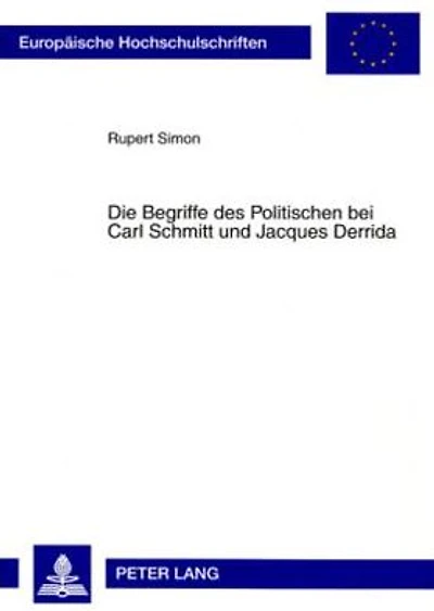 Die Begriffe des Politischen bei Carl Schmitt und Jacques Derrida