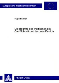 Die Begriffe des Politischen bei Carl Schmitt und Jacques Derrida