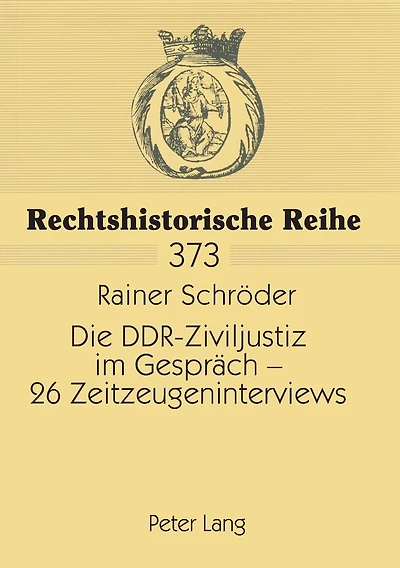 Die DDR-Ziviljustiz im Gespraech - 26 Zeitzeugeninterviews