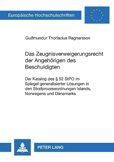 Das Zeugnisverweigerungsrecht der Angehoerigen des Beschuldigten: Der Katalog des § 52 StPO im Spiegel generalisierter Loesungen in den Strafprozessordnungen Islands, Norwegens und Daenemarks