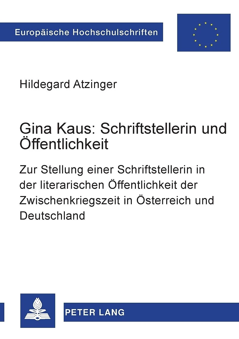 Gina Kaus: Schriftstellerin und Oeffentlichkeit: Zur Stellung einer Schriftstellerin in der literarischen Oeffentlichkeit der Zwischenkriegszeit in Oesterreich und Deutschland
