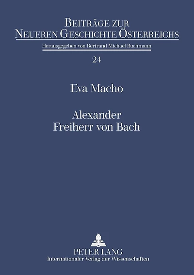 Alexander Freiherr von Bach: Stationen einer umstrittenen Karriere
