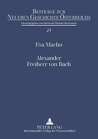 Alexander Freiherr von Bach: Stationen einer umstrittenen Karriere