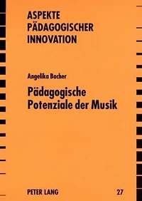 Paedagogische Potenziale der Musik: Historisch-systematische und empirische Positionen