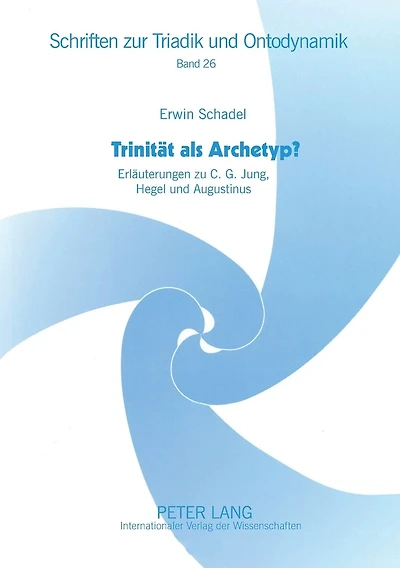 Trinitaet als Archetyp?: Erlaeuterungen zu C. G. Jung, Hegel und Augustinus